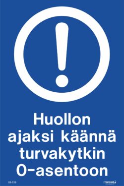 Huollon ajaksi käännä turvakytkin 0-asentoon