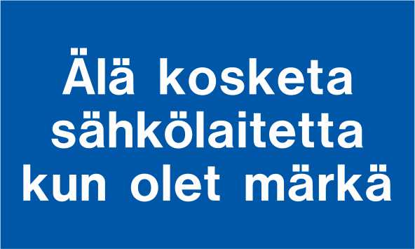älä kosketa Sähkölaitetta kun olet märkä